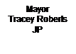 Text Box: Mayor
Tracey Roberts JP
