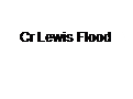 Text Box: Cr Lewis Flood
