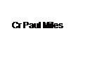 Text Box: Cr Paul Miles