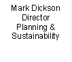 Mark Dickson
Director
Planning &
Sustainability
