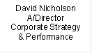 David Nicholson
A/Director
Corporate Strategy & Performance
