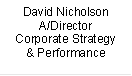 David Nicholson
A/Director
Corporate Strategy & Performance
