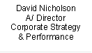 David Nicholson
A/ Director
Corporate Strategy & Performance
