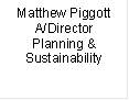 Matthew Piggott
A/Director
Planning &
Sustainability
