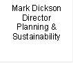 Mark Dickson
Director
Planning &
Sustainability

