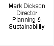 Mark Dickson
Director
Planning &
Sustainability
